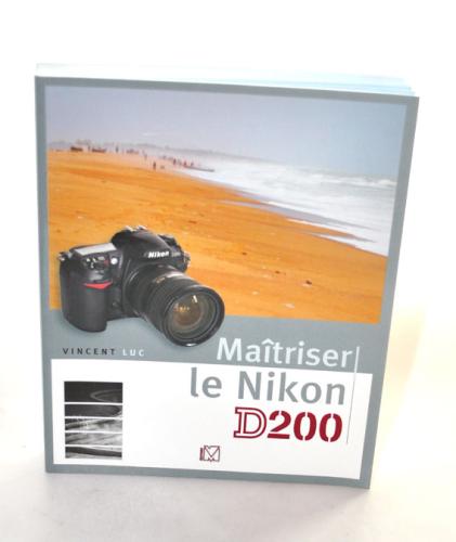 MAITRISER LE NIKON D200 VINCENT LUC OF 2006