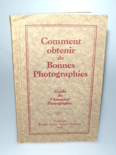 COMMENT OBTENIR DE BONNES PHOTOGRAPHIES GUIDE DE L'AMATEUR PHOTOGRAPHE PUBLIE PAR KODAK