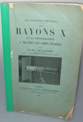 LES RAYONS X ET LA PHOTOGRAPHIE A TRAVERS LES CORPS OPAQUES Ch.Ed. GUILLAUME DE 1896